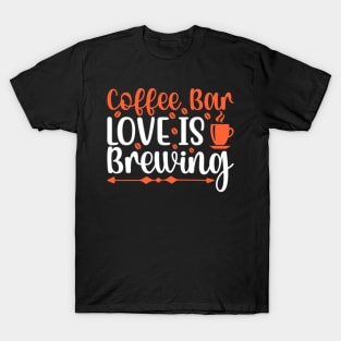 Are You Brewing Coffee For Me - Coffee Bar Love Is Brewing T-Shirt